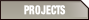 PROJECTS.